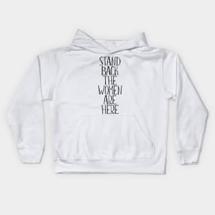 STAND BACK THE WOMEN ARE HERE feminist text slogan Kids Hoodie